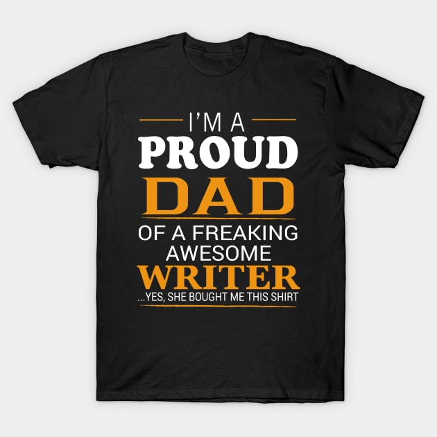 Proud Dad of Freaking Awesome WRITER She bought me this T-Shirt by bestsellingshirts